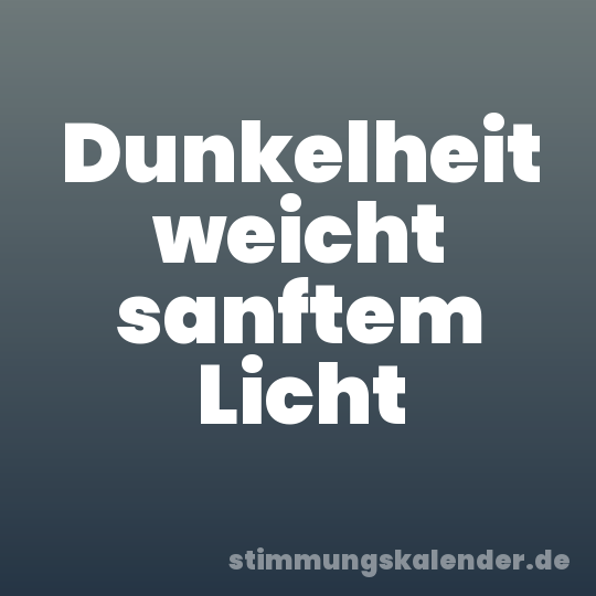 Dunkelheit weicht sanftem Licht