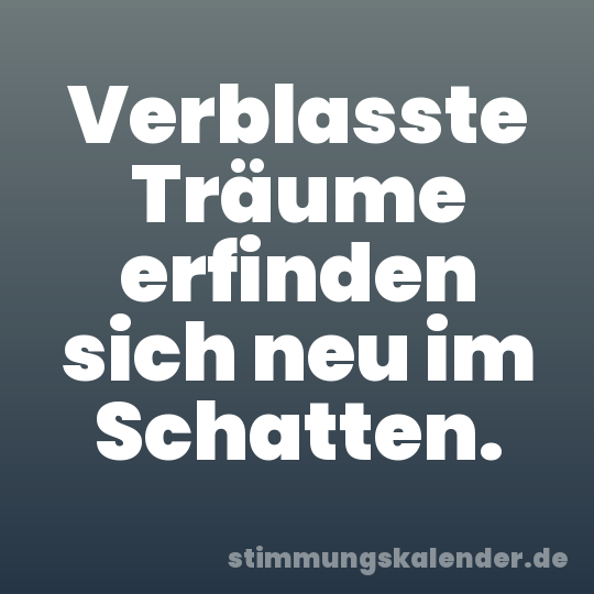 Verblasste Träume erfinden sich neu im Schatten.