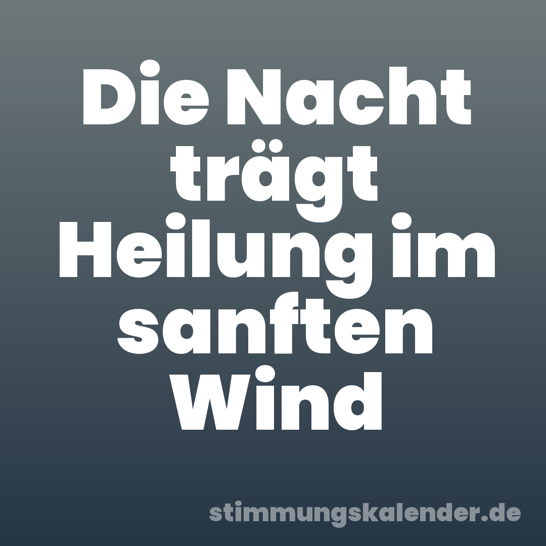 Die Nacht trägt Heilung im sanften Wind