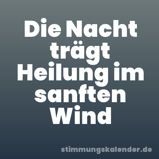 Die Nacht trägt Heilung im sanften Wind
