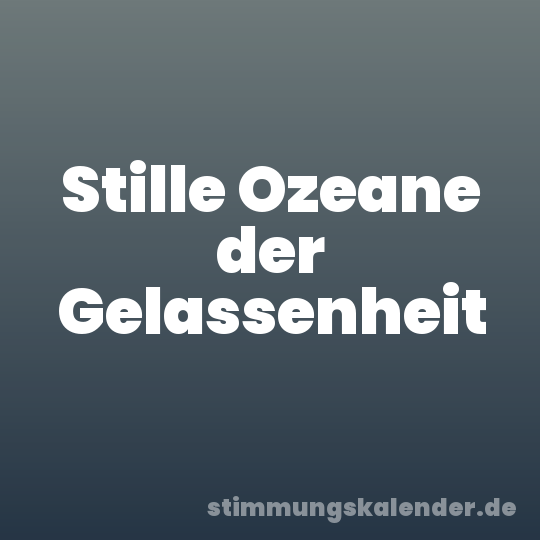Stille Ozeane der Gelassenheit