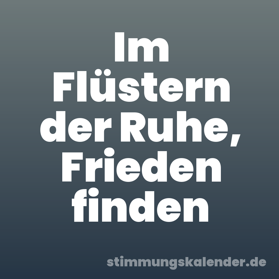 Im Flüstern der Ruhe, Frieden finden