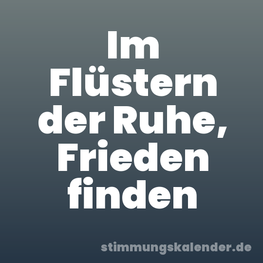 Im Flüstern der Ruhe, Frieden finden