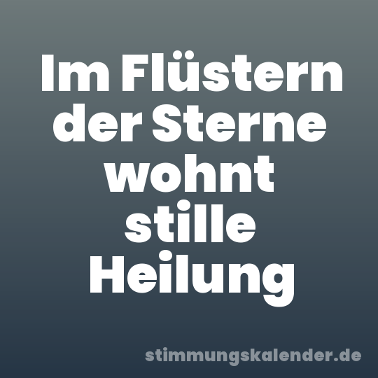 Im Flüstern der Sterne wohnt stille Heilung