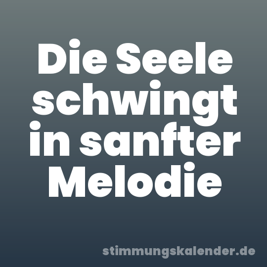 Die Seele schwingt in sanfter Melodie