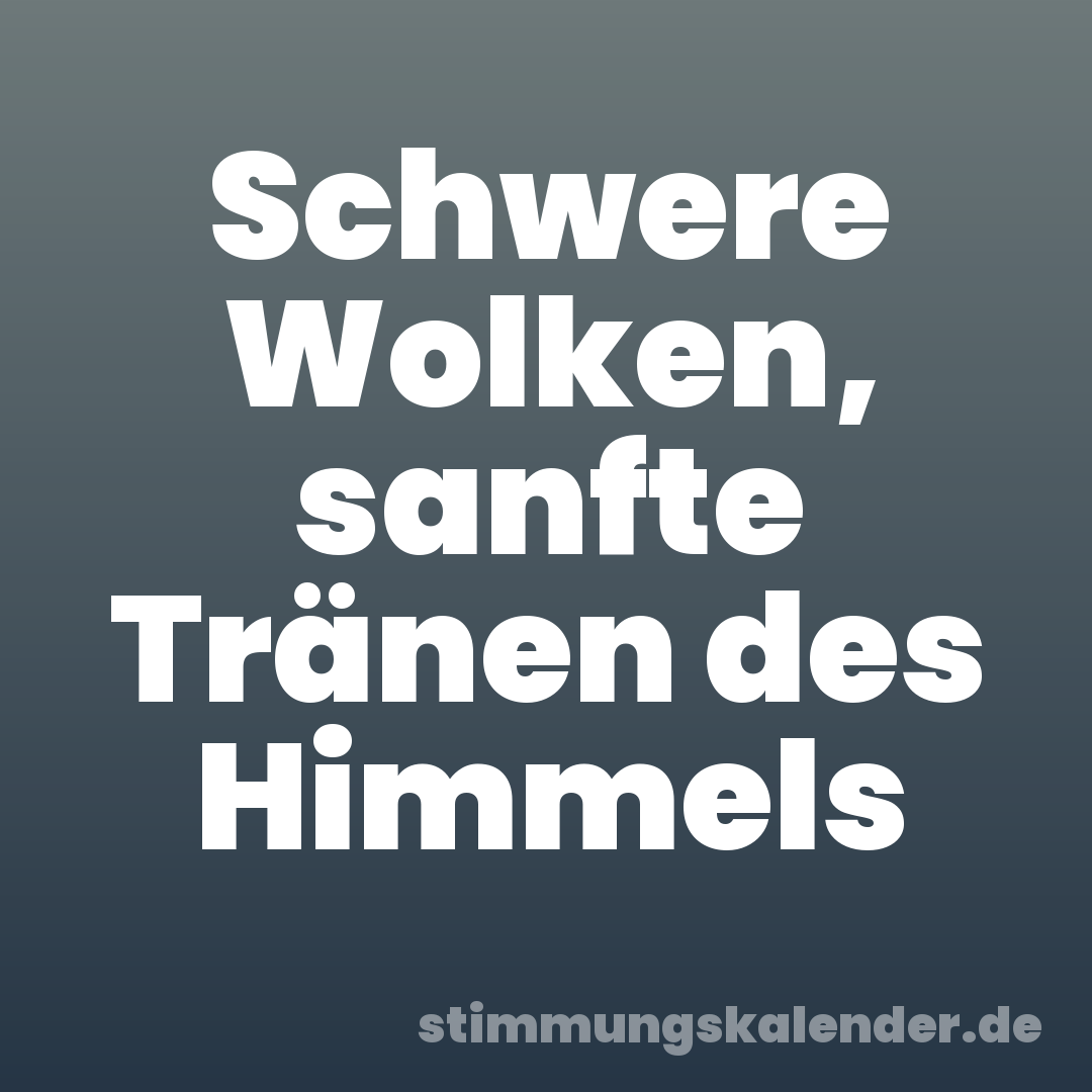 Schwere Wolken, sanfte Tränen des Himmels
