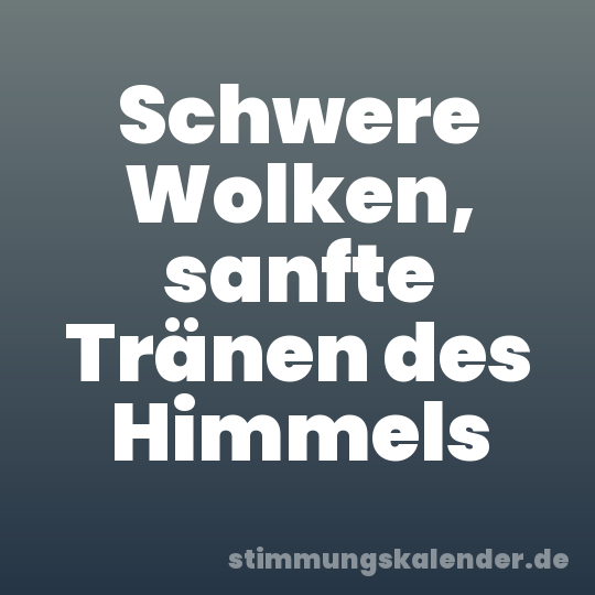 Schwere Wolken, sanfte Tränen des Himmels