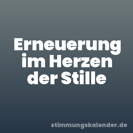 Erneuerung im Herzen der Stille