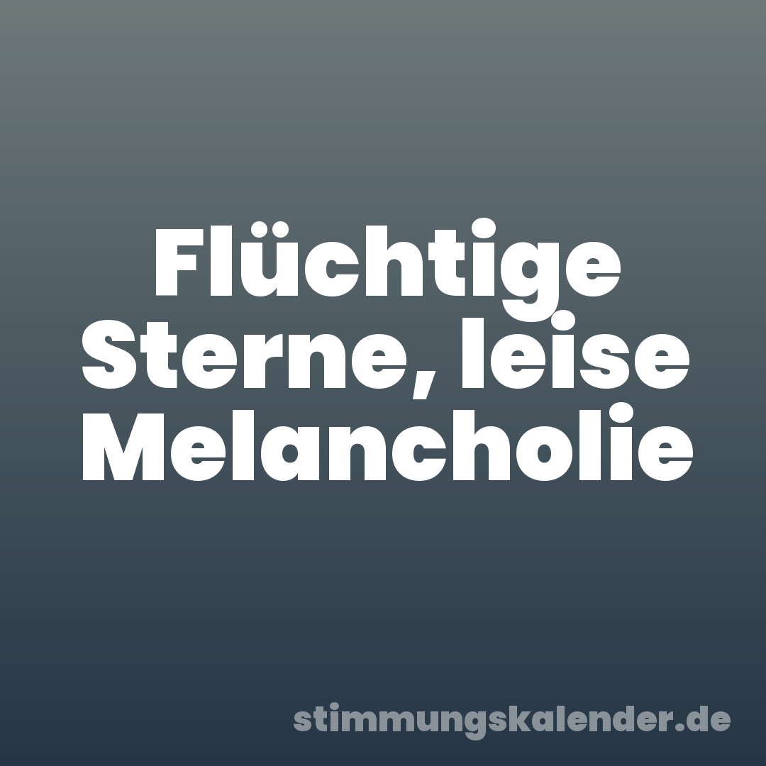 Flüchtige Sterne, leise Melancholie