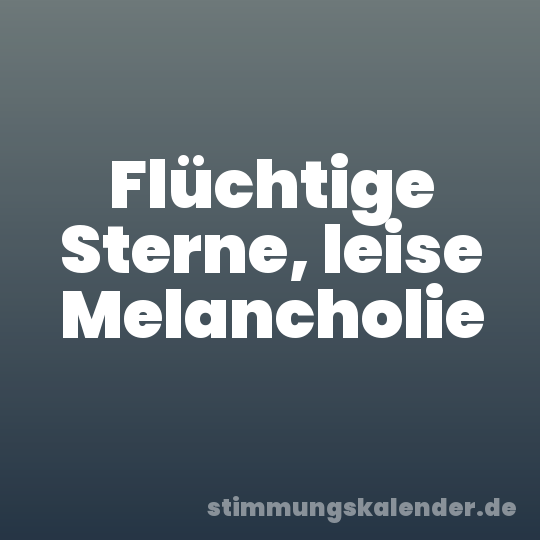Flüchtige Sterne, leise Melancholie