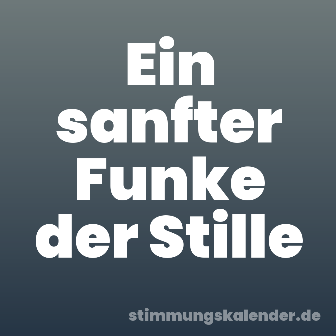 Ein sanfter Funke der Stille