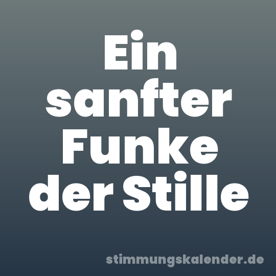 Ein sanfter Funke der Stille