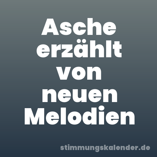 Asche erzählt von neuen Melodien