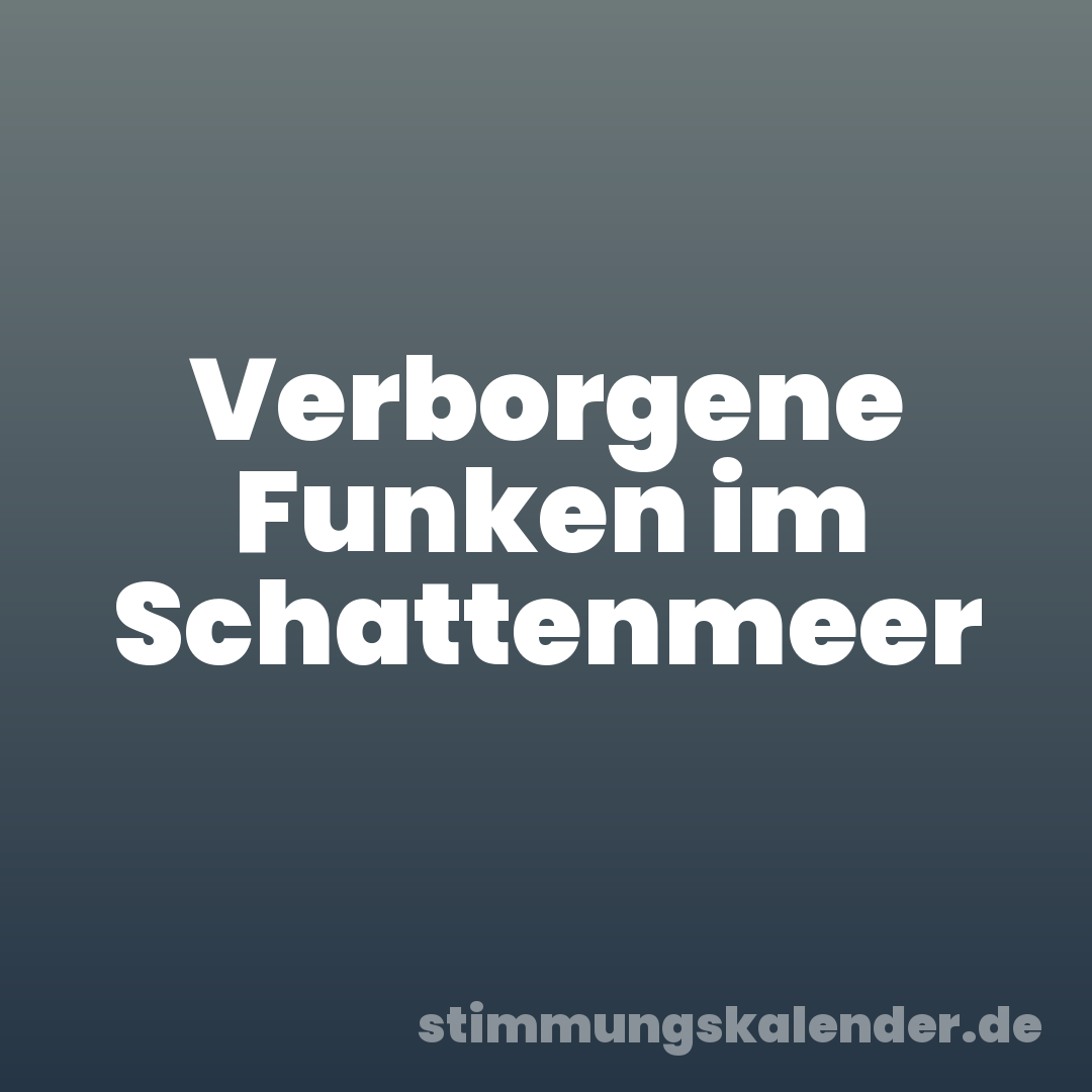 Verborgene Funken im Schattenmeer