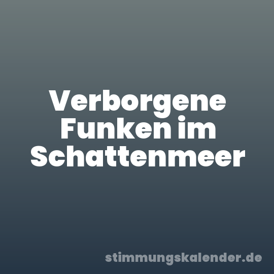 Verborgene Funken im Schattenmeer