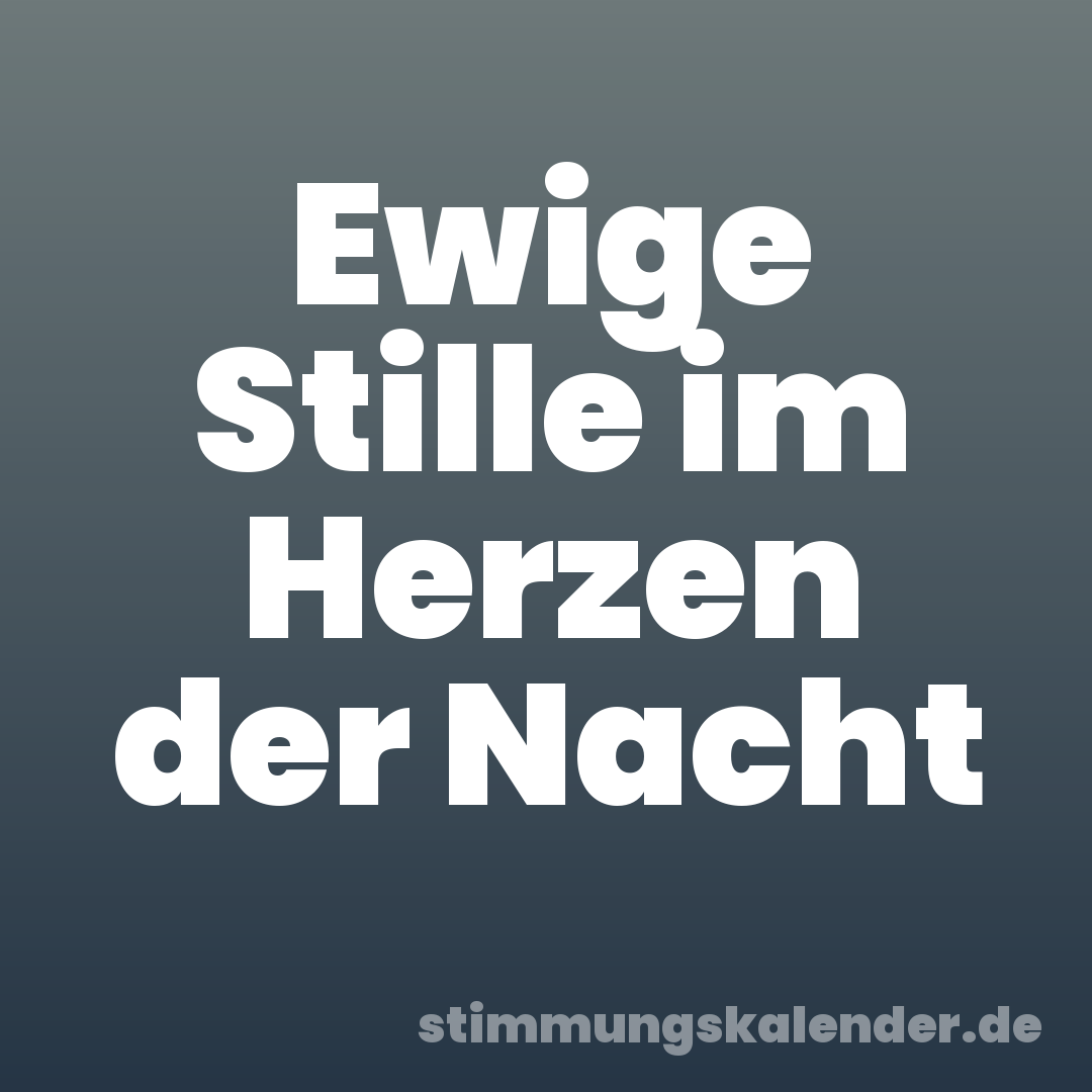 Ewige Stille im Herzen der Nacht