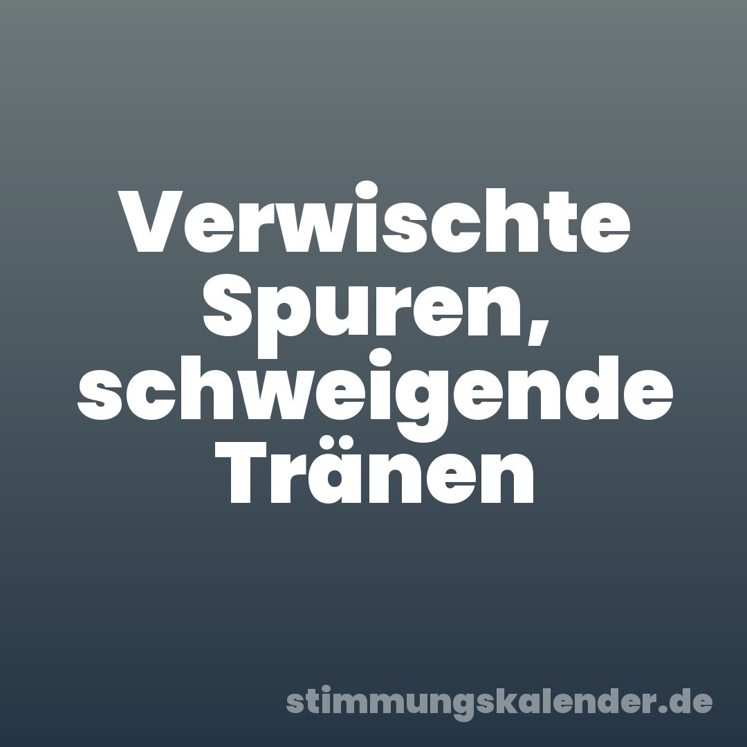 Verwischte Spuren, schweigende Tränen