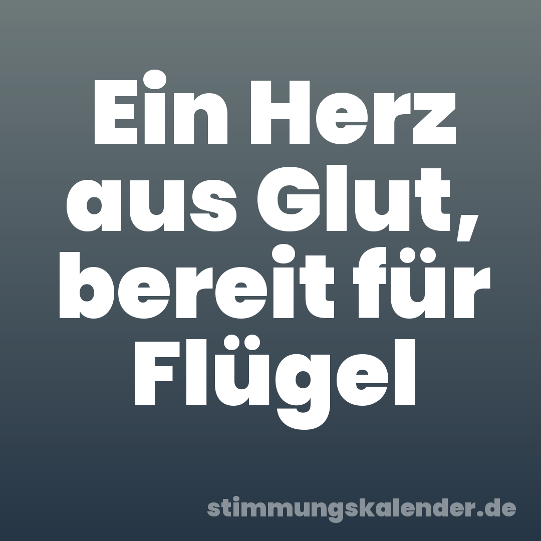 Ein Herz aus Glut, bereit für Flügel