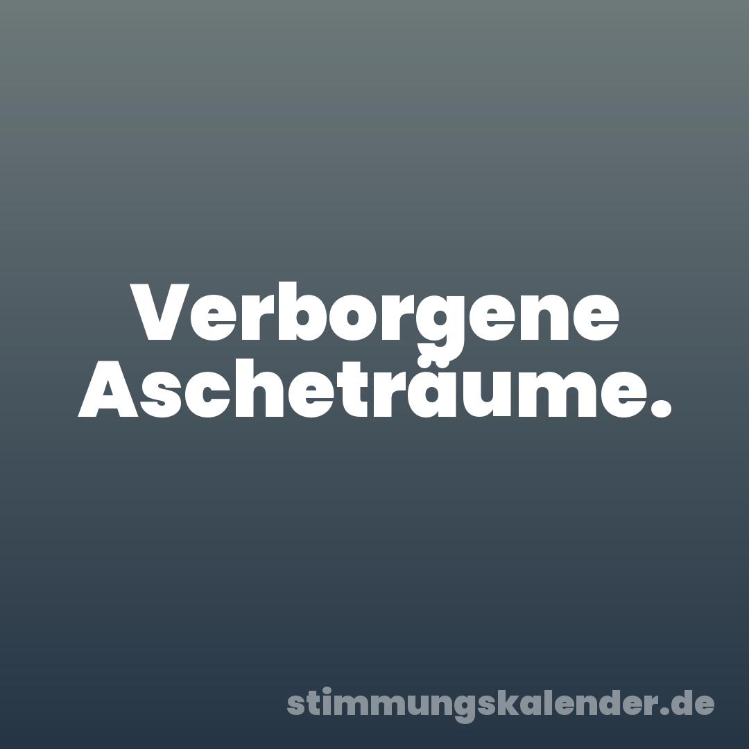 Verborgene Ascheträume.