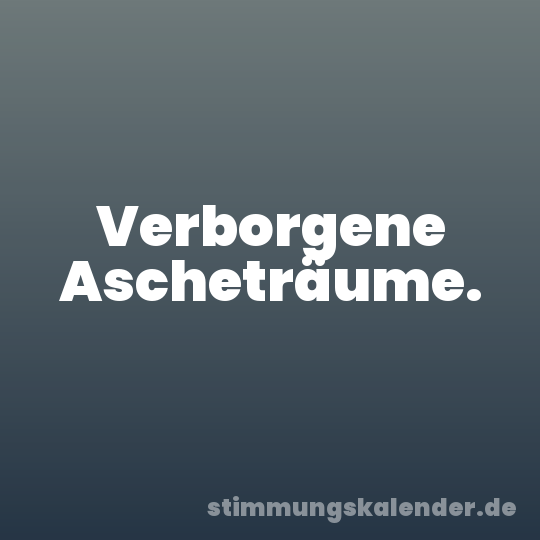 Verborgene Ascheträume.