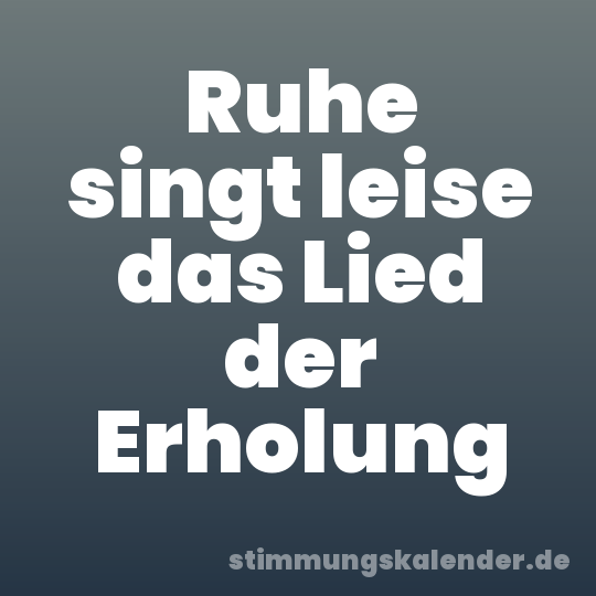 Ruhe singt leise das Lied der Erholung