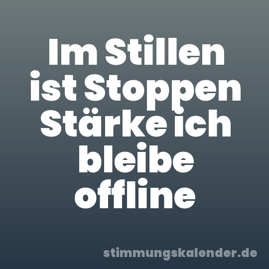 Im Stillen ist Stoppen Stärke ich bleibe offline