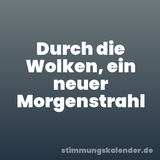 Durch die Wolken, ein neuer Morgenstrahl