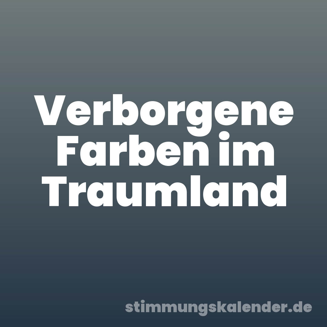 Verborgene Farben im Traumland