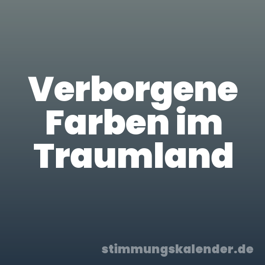 Verborgene Farben im Traumland