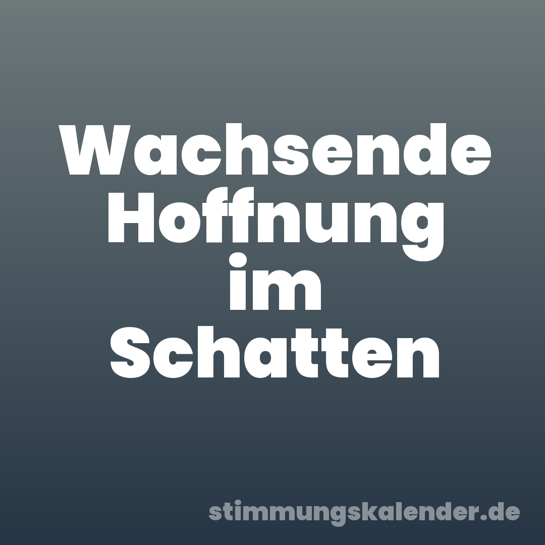Wachsende Hoffnung im Schatten