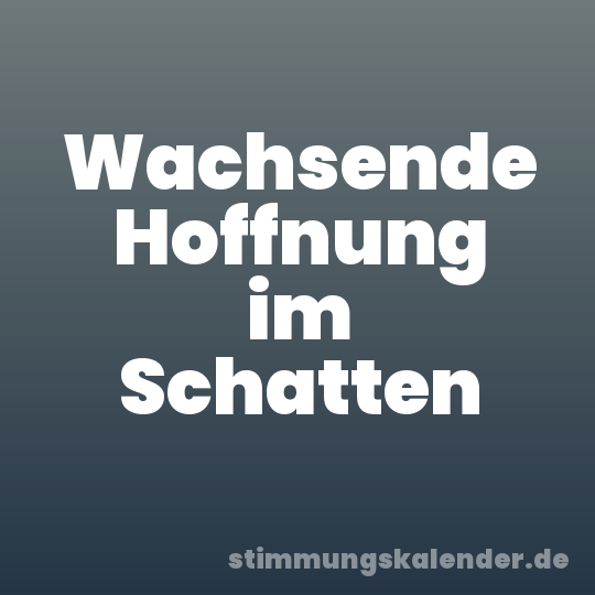 Wachsende Hoffnung im Schatten