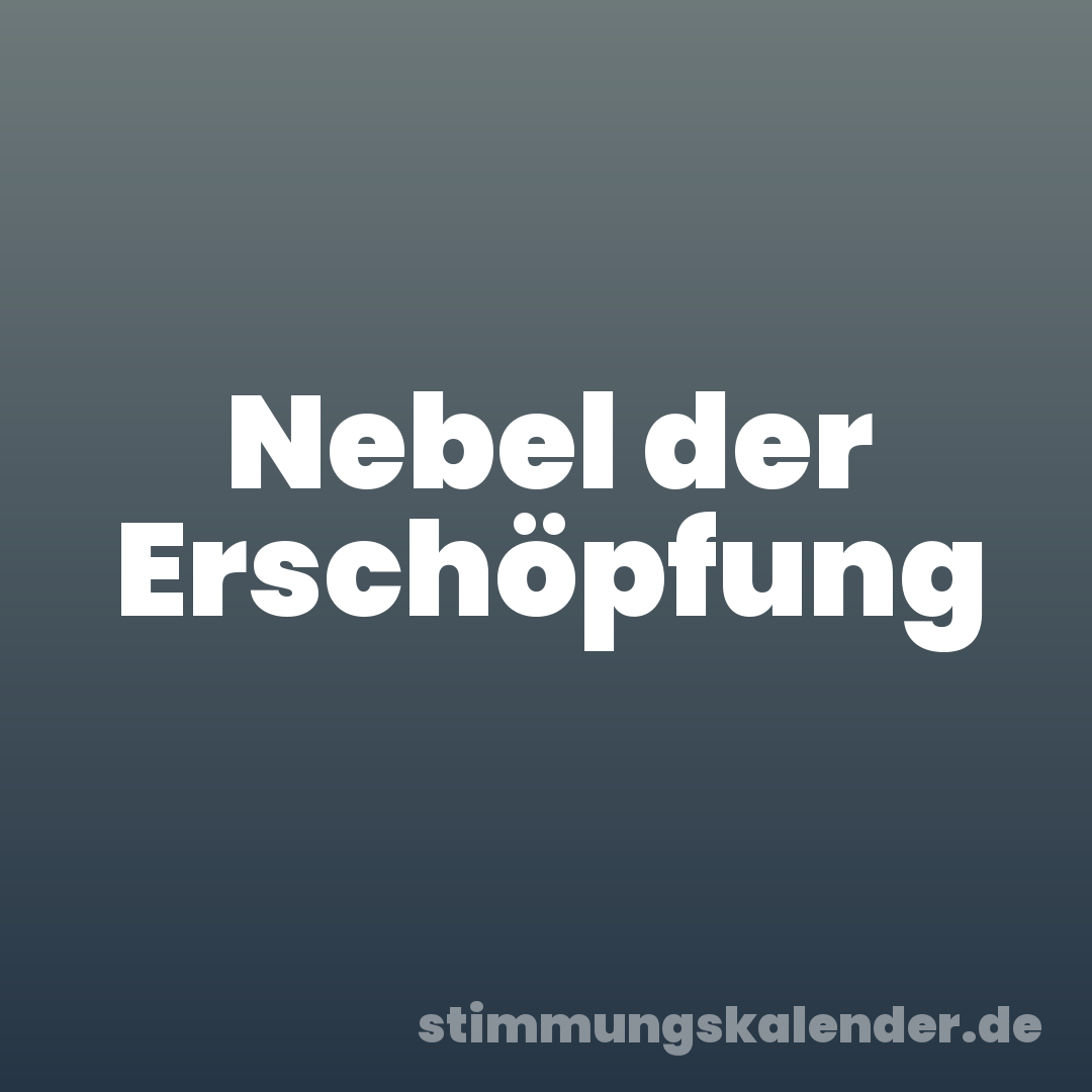 Nebel der Erschöpfung