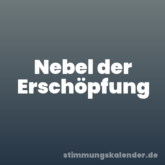 Nebel der Erschöpfung