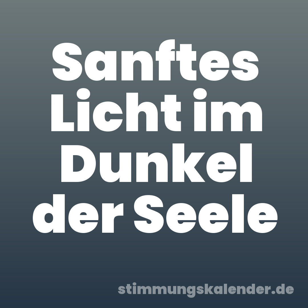 Sanftes Licht im Dunkel der Seele