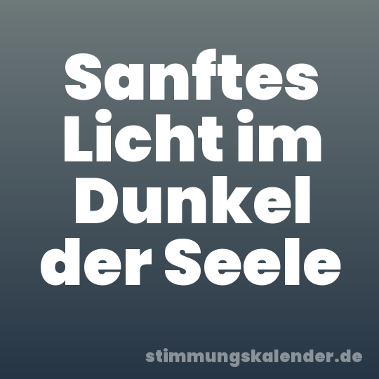 Sanftes Licht im Dunkel der Seele