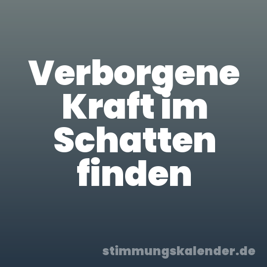 Verborgene Kraft im Schatten finden