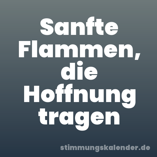 Sanfte Flammen, die Hoffnung tragen