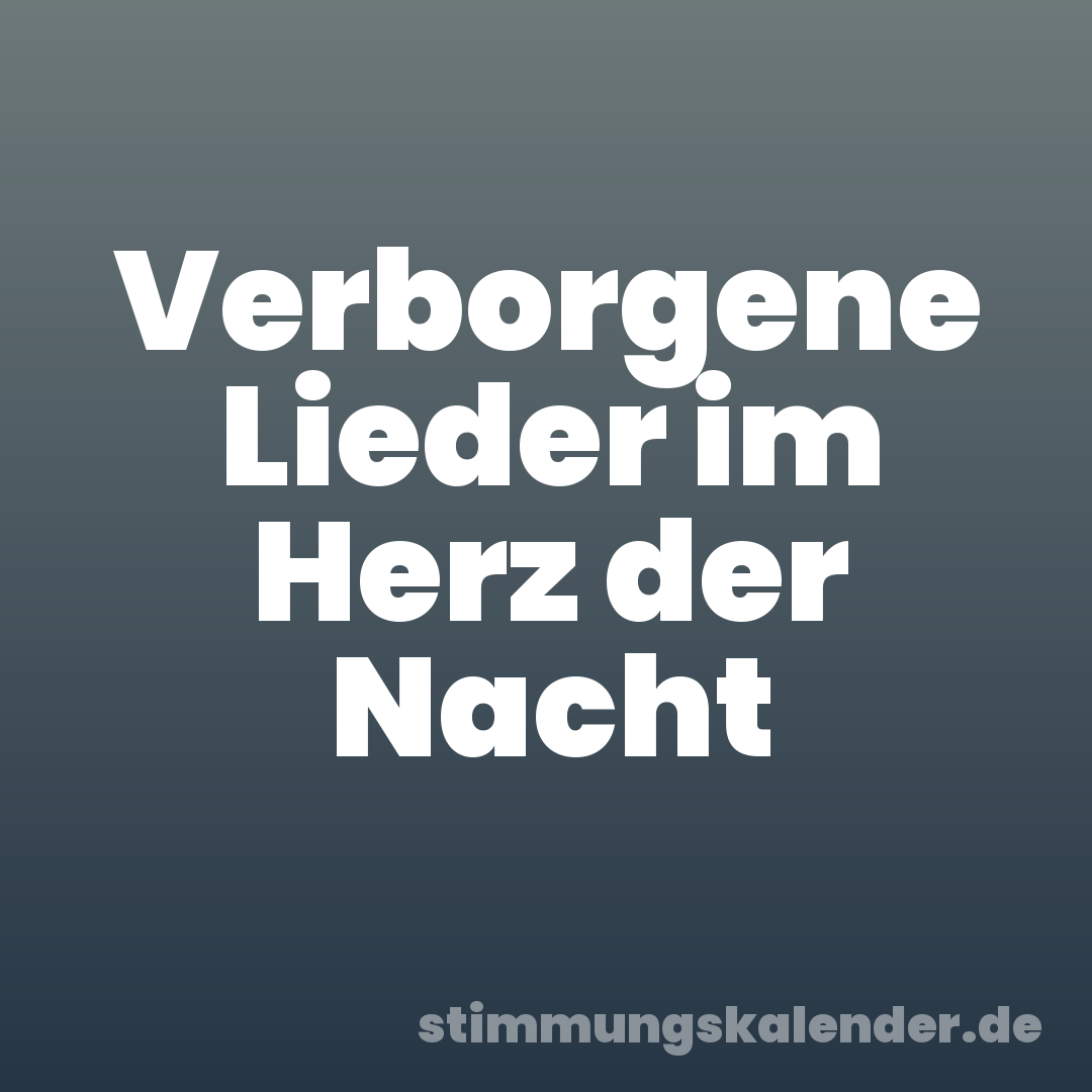 Verborgene Lieder im Herz der Nacht