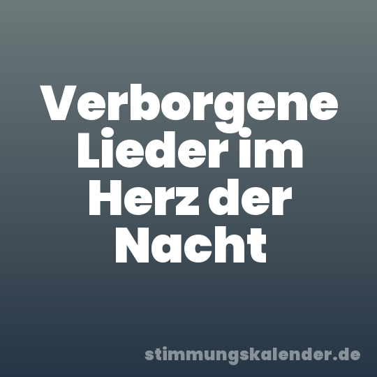 Verborgene Lieder im Herz der Nacht
