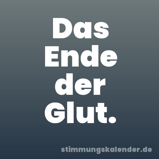Das Ende der Glut.