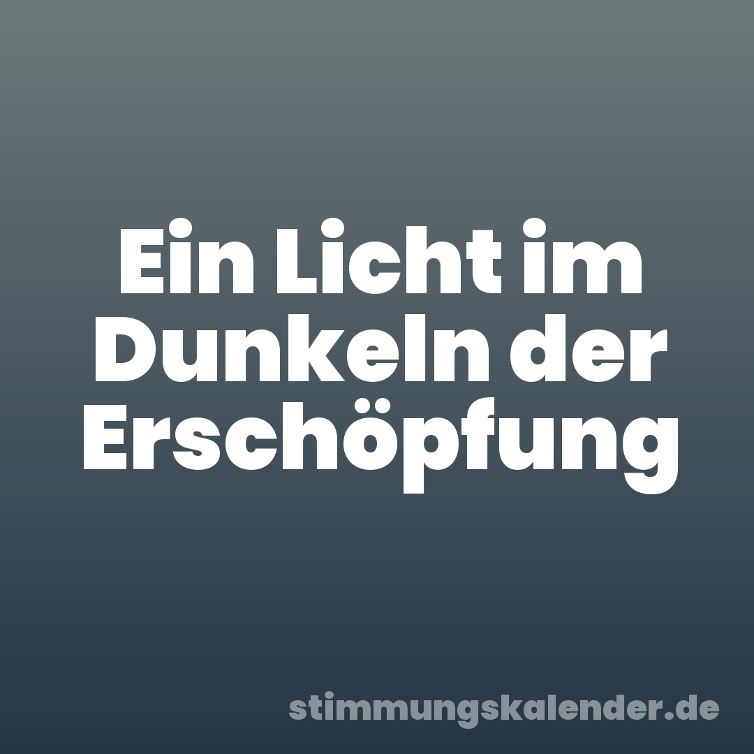 Ein Licht im Dunkeln der Erschöpfung