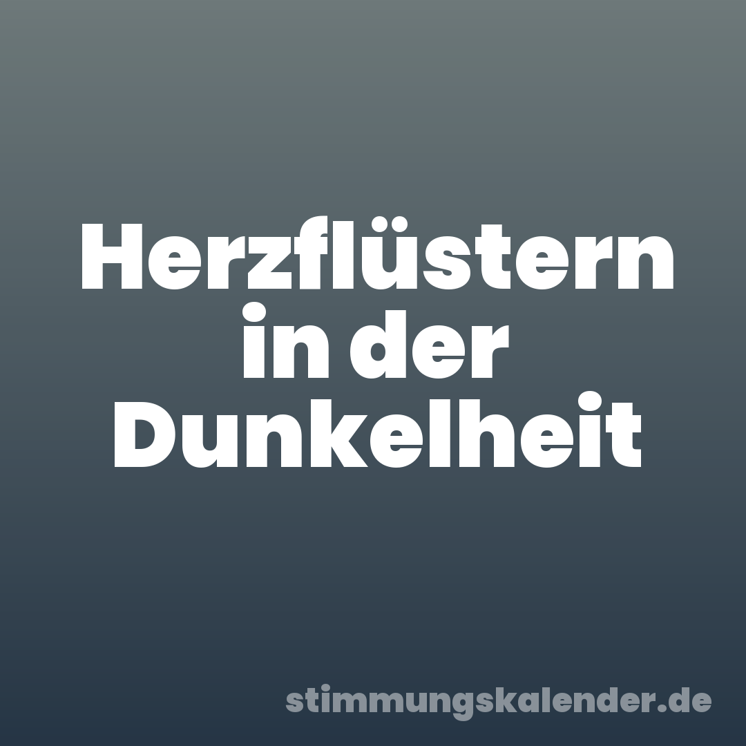Herzflüstern in der Dunkelheit