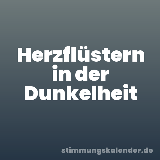 Herzflüstern in der Dunkelheit