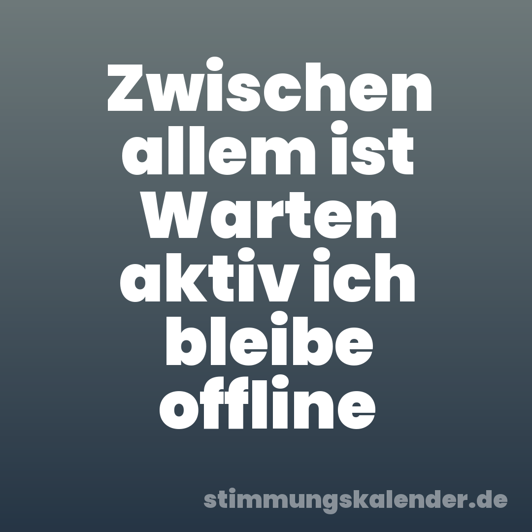 Zwischen allem ist Warten aktiv ich bleibe offline