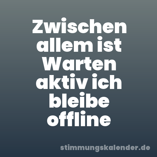 Zwischen allem ist Warten aktiv ich bleibe offline