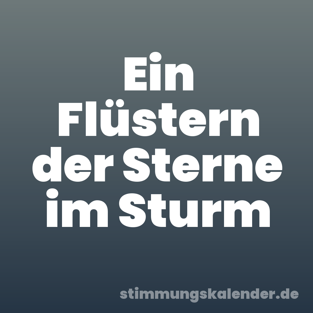 Ein Flüstern der Sterne im Sturm