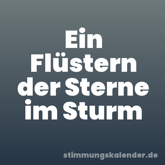 Ein Flüstern der Sterne im Sturm