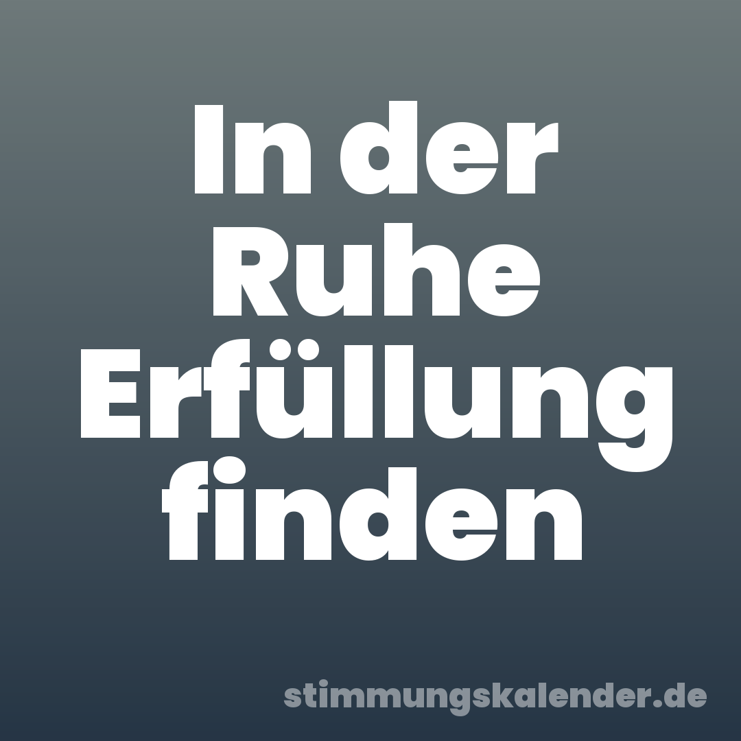 In der Ruhe Erfüllung finden
