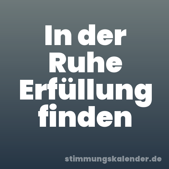 In der Ruhe Erfüllung finden