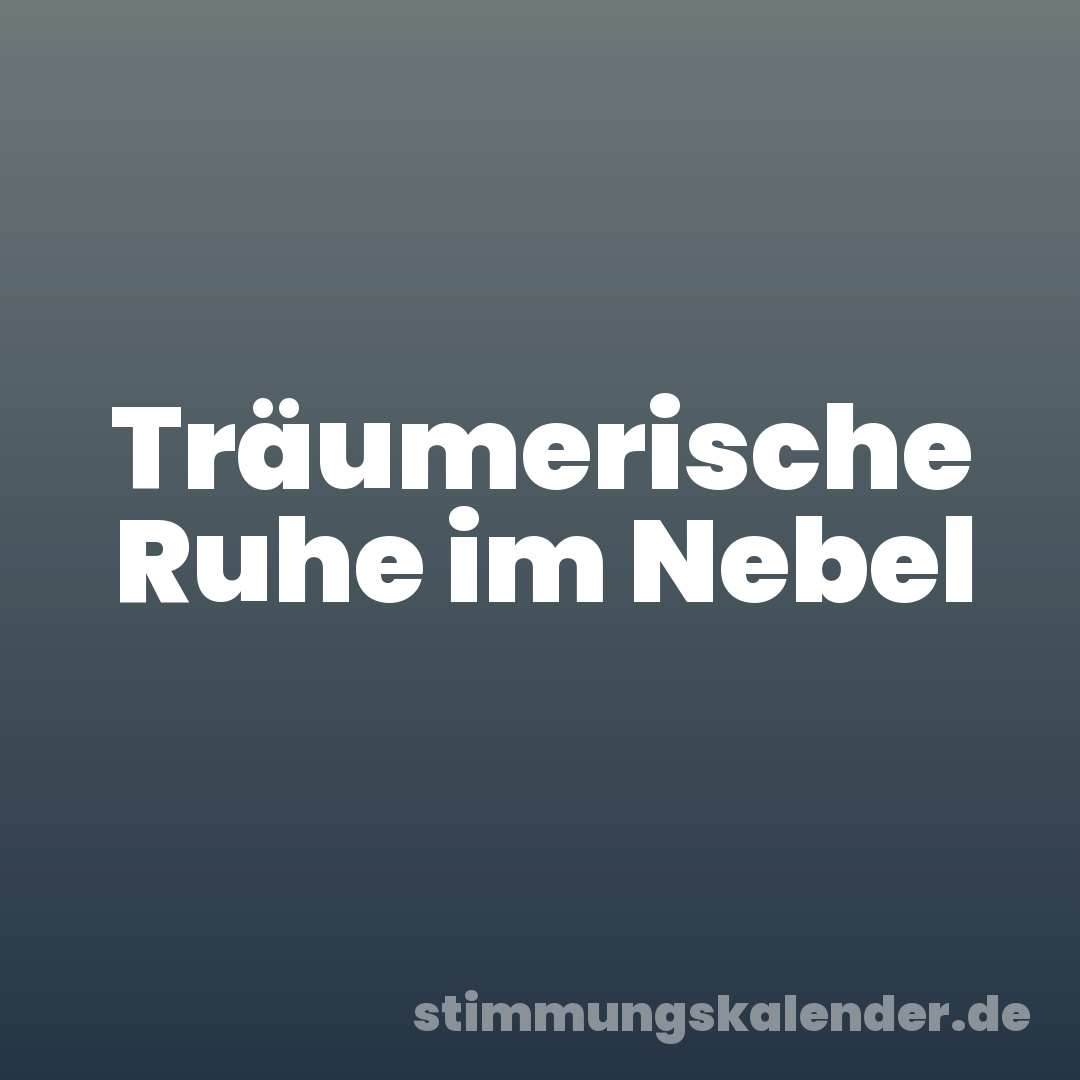 Träumerische Ruhe im Nebel